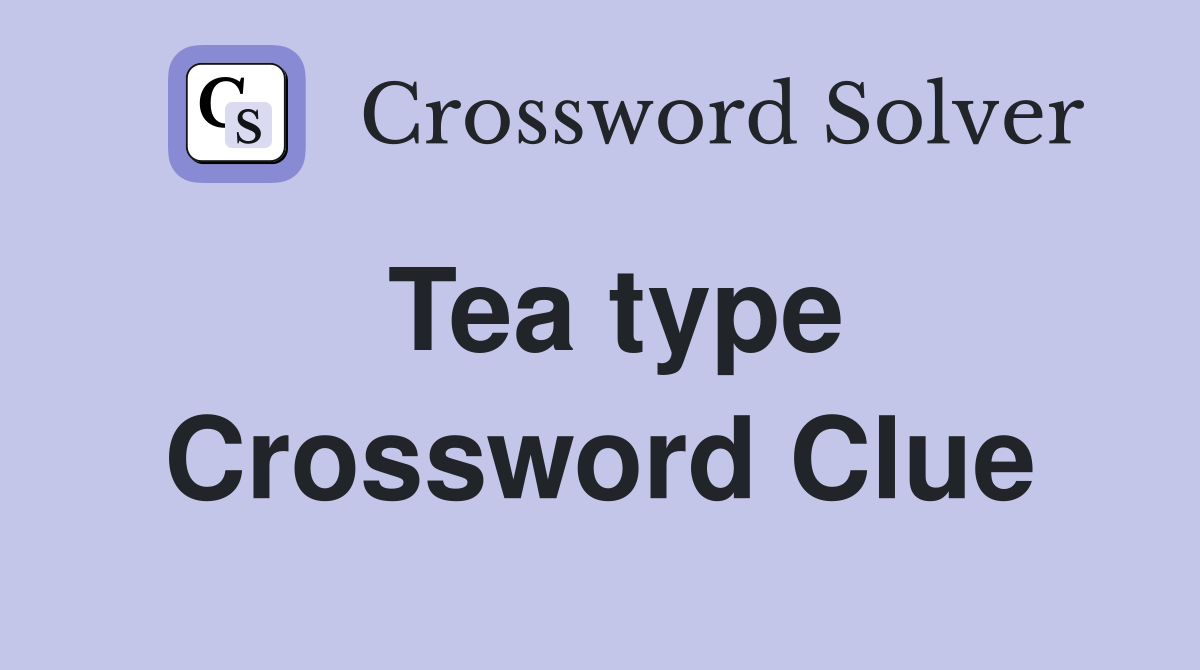 Solve Black Tea Type Crossword Clue: Discover Possible Answers