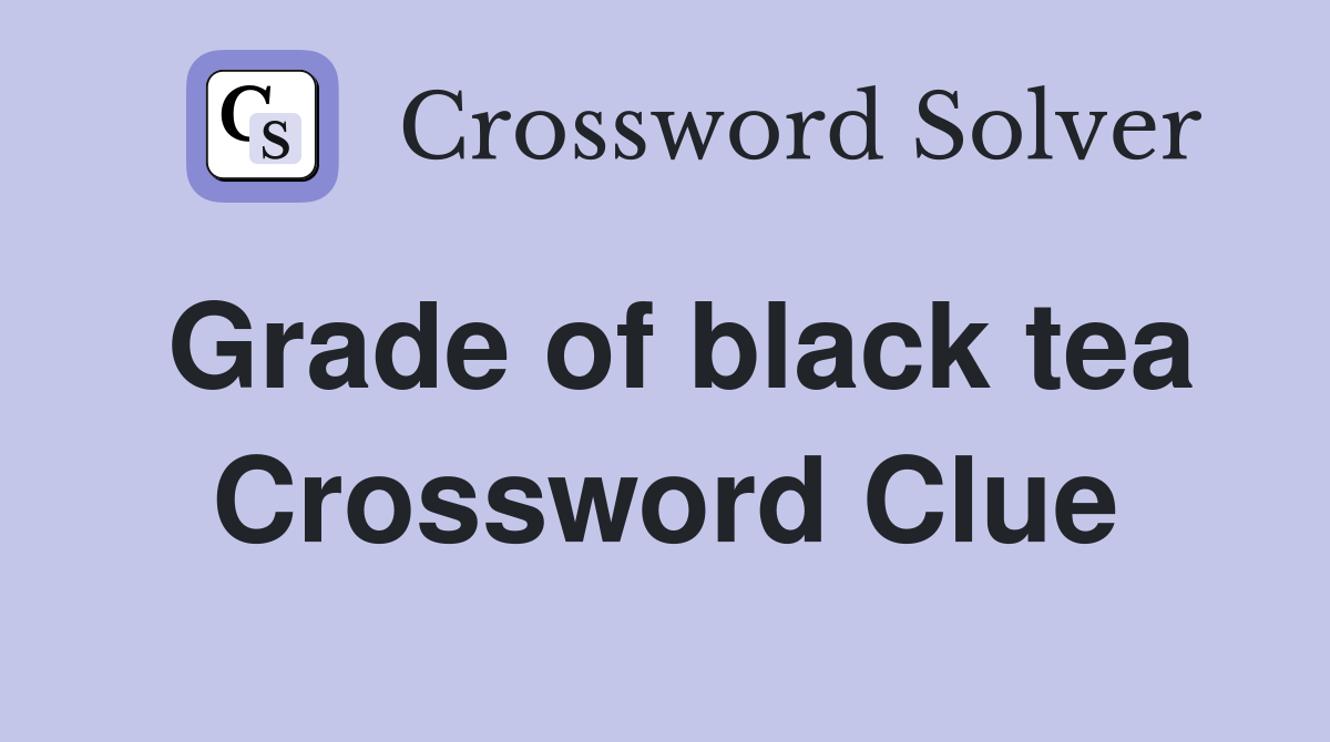 Discover the Best Answers for Type of Black Tea Crossword Clue